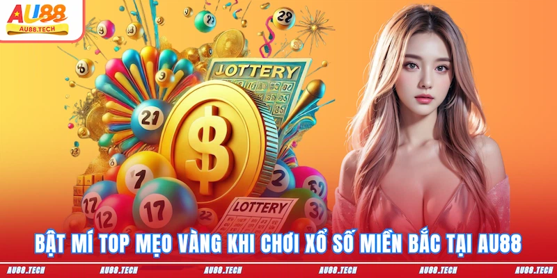 Xổ Số Miền Bắc AU88: Nổ Một Phát, Mát Cả Đời, Về Bờ Cấp Tốc - Nofeta
