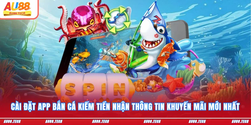 App Bắn Cá Kiếm Tiền AU88 - Cài Đặt Dễ, Ưu Đãi Ngập Tràn - Nofeta