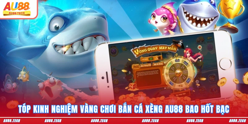 Bắn Cá Xèng - Vui Hết Nấc Săn Tiền Khủng Tại AU88 Cho Newbie - Nofeta