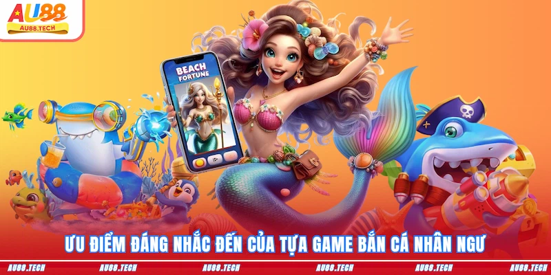 Bắn Cá Nhân Ngư - Trở Thành Thợ Săn Huyền Thoại Tại AU88 - Nofeta
