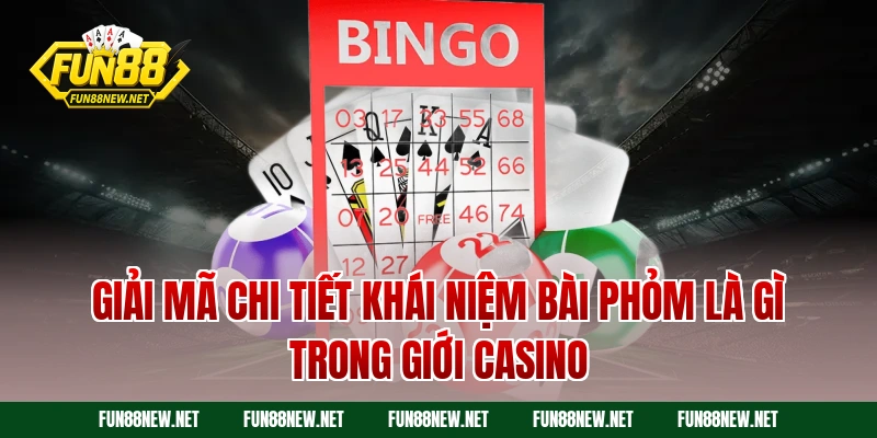 Bài phỏm là gì - Khám phá ngay luật chơi và mẹo húp bạc - Nofeta